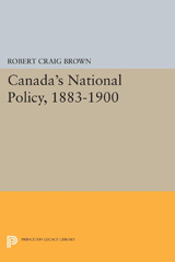 m, Canada's National Policy, 1883-1900, Princeton University Press