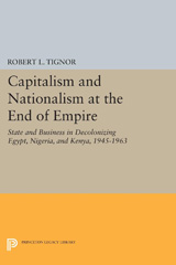 E-book, Capitalism and Nationalism at the End of Empire : State and Business in Decolonizing Egypt, Nigeria, and Kenya, 1945-1963, Tignor, Robert L., Princeton University Press