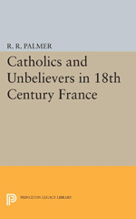 E-book, Catholics and Unbelievers in 18th Century France, Palmer, R. R., Princeton University Press