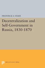 E-book, Decentralization and Self-Government in Russia, 1830-1870, Starr, Frederick S., Princeton University Press