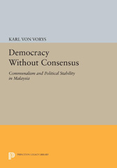 E-book, Democracy Without Consensus : Communalism and Political Stability in Malaysia, Von Vorys, Karl, Princeton University Press