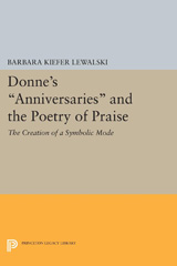 E-book, Donne's Anniversaries and the Poetry of Praise : The Creation of a Symbolic Mode, Lewalski, Barbara Kiefer, Princeton University Press