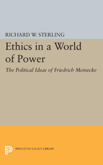 E-book, Ethics in a World of Power : The Political Ideas of Friedrich Meinecke, Sterling, Richard W., Princeton University Press