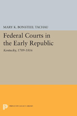 E-book, Federal Courts in the Early Republic : Kentucky, 1789-1816, Tachau, Mary K. Bonsteel, Princeton University Press