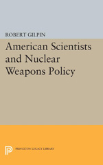 eBook, American Scientists and Nuclear Weapons Policy, Gilpin, Robert G., Princeton University Press