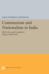 E-book, Communism and Nationalism in India : M.N. Roy and Comintern Policy, 1920-1939, Haithcox, John Patrick, Princeton University Press