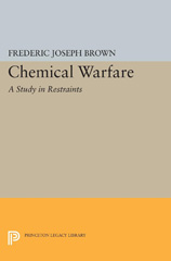 E-book, Chemical Warfare : A Study in Restraints, Brown, Frederic Joseph, Princeton University Press