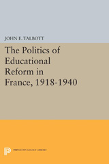eBook, The Politics of Educational Reform in France, 1918-1940, Talbott, John E., Princeton University Press