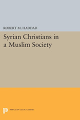 E-book, Syrian Christians in a Muslim Society : An Interpretation, Haddad, Robert M., Princeton University Press