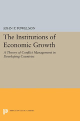 E-book, The Institutions of Economic Growth : A Theory of Conflict Management in Developing Countries, Powelson, John P., Princeton University Press