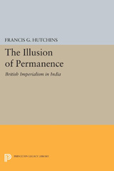 E-book, The Illusion of Permanence : British Imperialism in India, Hutchins, Francis G., Princeton University Press