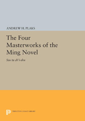 E-book, The Four Masterworks of the Ming Novel : Ssu ta ch'i-shu, Plaks, Andrew H., Princeton University Press