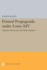 E-book, Printed Propaganda under Louis XIV : Absolute Monarchy and Public Opinion, Klaits, Joseph, Princeton University Press