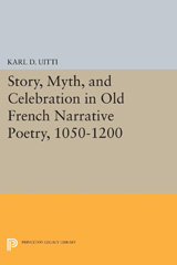 E-book, Story, Myth, and Celebration in Old French Narrative Poetry, 1050-1200, Uitti, Karl D., Princeton University Press