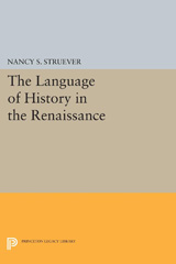 E-book, The Language of History in the Renaissance : Rhetoric and Historical Consciousness in Florentine Humanism, Struever, Nancy S., Princeton University Press