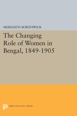 E-book, The Changing Role of Women in Bengal, 1849-1905, Borthwick, Meredith, Princeton University Press