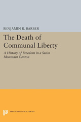 E-book, The Death of Communal Liberty : A History of Freedom in a Swiss Mountain Canton, Princeton University Press