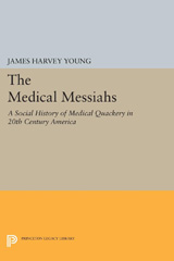 eBook, The Medical Messiahs : A Social History of Health Quackery in 20th Century America, Young, James Harvey, Princeton University Press