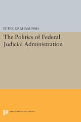 E-book, The Politics of Federal Judicial Administration, Fish, Peter Graham, Princeton University Press