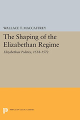 E-book, The Shaping of the Elizabethan Regime : Elizabethan Politics, 1558-1572, Princeton University Press