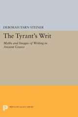 eBook, The Tyrant's Writ : Myths and Images of Writing in Ancient Greece, Steiner, Deborah Tarn, Princeton University Press
