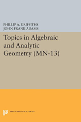 E-book, Topics in Algebraic and Analytic Geometry. (MN-13) : Notes From a Course of Phillip Griffiths, Princeton University Press