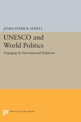 E-book, UNESCO and World Politics : Engaging In International Relations, Sewell, James Patrick, Princeton University Press
