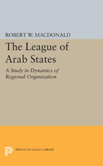 E-book, The League of Arab States : A Study in Dynamics of Regional Organization, MacDonald, Robert W., Princeton University Press