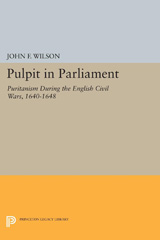 E-book, Pulpit in Parliament : Puritanism During the English Civil Wars, 1640-1648, Wilson, John Frederick, Princeton University Press