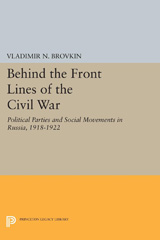 eBook, Behind the Front Lines of the Civil War : Political Parties and Social Movements in Russia, 1918-1922, Princeton University Press