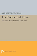 E-book, The Politicized Muse : Music for Medici Festivals, 1512-1537, Princeton University Press