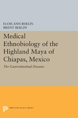E-book, Medical Ethnobiology of the Highland Maya of Chiapas, Mexico : The Gastrointestinal Diseases, Berlin, Elois Ann., Princeton University Press
