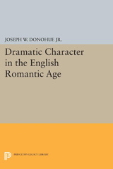 E-book, Dramatic Character in the English Romantic Age, Donohue, Joseph W., Princeton University Press