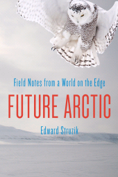 E-book, Future Arctic : Field Notes from a World on the Edge, Princeton University Press
