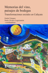 E-book, Memorias del vino, paisajes de bodegas : Transformaciones sociales en Cafayate, Prohistoria