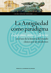 E-book, La Antigüedad como paradigma : espejismos, mitos y silencios en el uso de la historia del mundo clásico por los modernos, Prensas de la Universidad de Zaragoza