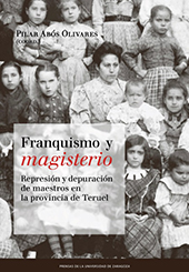 E-book, Franquismo y magisterio : represión y depuración de maestros en la provincia de Teruel : (homenaje a la profesora Amparo Sánchez Martín), Prensas Universitarias de Zaragoza