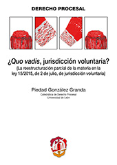 eBook, ¿Quo vadis, jurisdicción voluntaria? : la reestructuración parcial de la materia en la Ley 15/2015, de 2 de Julio, de jurisdicción voluntaria, González Granda, Piedad, Reus