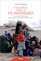 E-book, Cegados por la humanidad : Un análisis desde dentro de las misiones humanitarias de la ONU, Ediciones Rialp