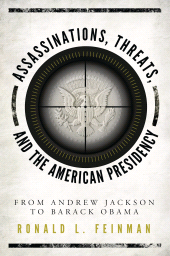 E-book, Assassinations, Threats, and the American Presidency : From Andrew Jackson to Barack Obama, Rowman & Littlefield Publishers