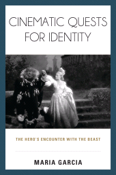eBook, Cinematic Quests for Identity : The Hero's Encounter with the Beast, Garcia, Maria, Rowman & Littlefield Publishers