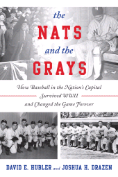E-book, The Nats and the Grays : How Baseball in the Nation's Capital Survived WWII and Changed the Game Forever, Rowman & Littlefield Publishers