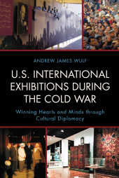 E-book, U.S. International Exhibitions during the Cold War : Winning Hearts and Minds through Cultural Diplomacy, Rowman & Littlefield Publishers
