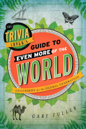 E-book, The Trivia Lover's Guide to Even More of the World : Geography for the Global Generation, Rowman & Littlefield Publishers
