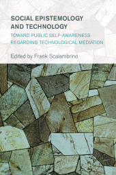 E-book, Social Epistemology and Technology : Toward Public Self-Awareness Regarding Technological Mediation, Rowman & Littlefield Publishers