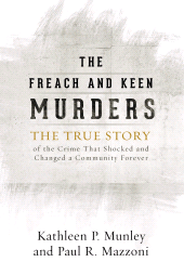 E-book, The Freach and Keen Murders : The True Story of the Crime That Shocked and Changed a Community Forever, Rowman & Littlefield Publishers