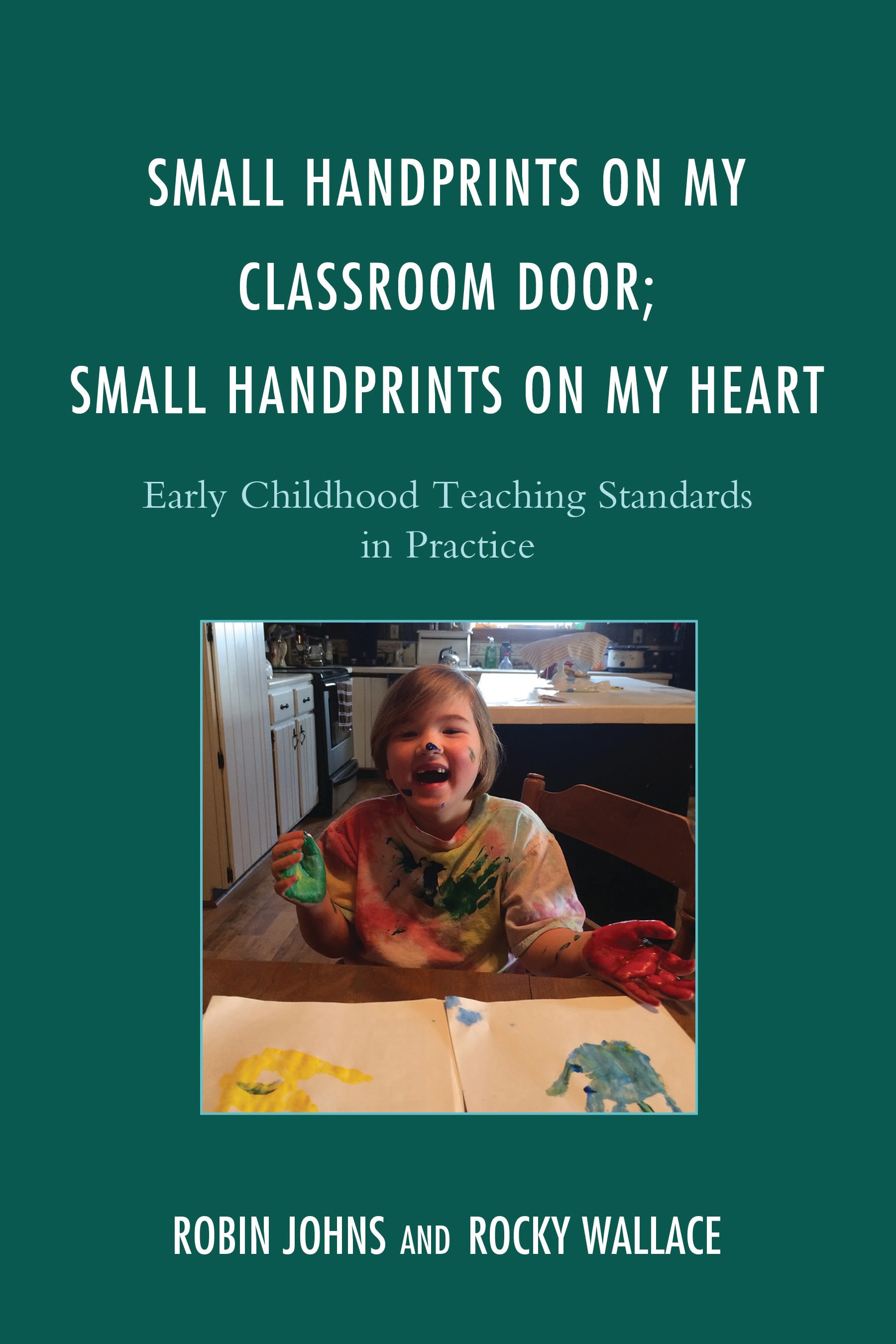 E-book, Small Handprints on My Classroom Door; Small Handprints on My Heart : Early Childhood Teaching Standards in Practice, Rowman & Littlefield