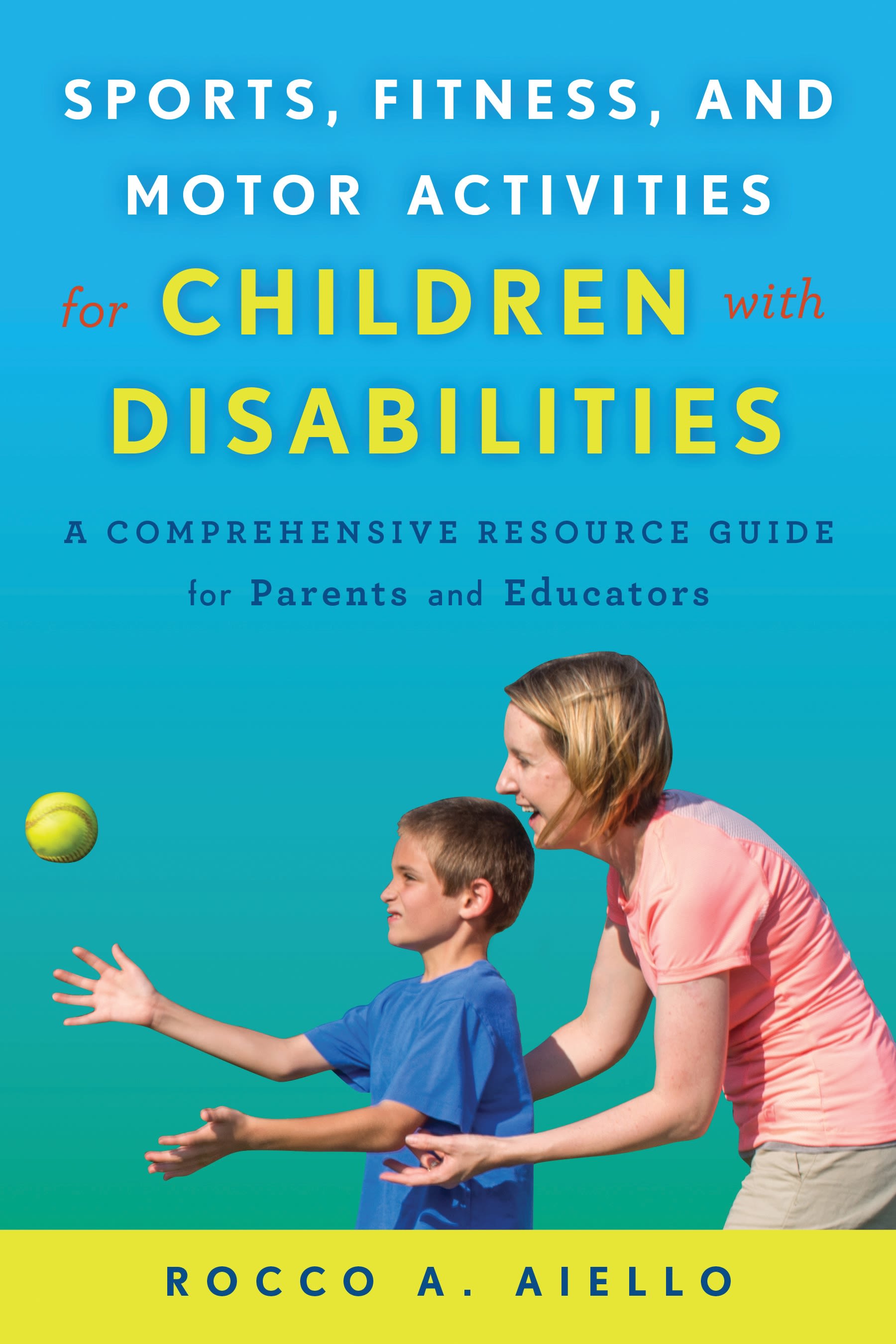 eBook, Sports, Fitness, and Motor Activities for Children with Disabilities : A Comprehensive Resource Guide for Parents and Educators, Rowman & Littlefield