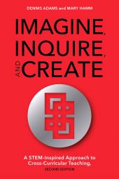 E-book, Imagine, Inquire, and Create : A STEM-Inspired Approach to Cross-Curricular Teaching, Rowman & Littlefield