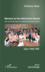 E-book, Mémoires du Père Abbé Boulos Naaman : Des accords du Caire à l'assassinat de Bachir Gémayel - Liban 1968 - 1982, Editions Saër Al Mashrek
